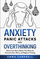 Anxiety, Panic Attacks and Overthinking: Rewire Your Brain, Master Your Mind and Overcome Fear, Worry, and Negative Thinking (Art of Happiness) B08928MD9R Book Cover