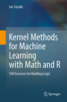 Kernel Methods for Machine Learning with Math and R: 100 Exercises for Building Logic 9811903972 Book Cover
