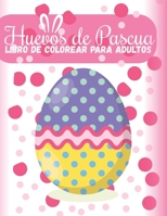 Huevos de Pascua Libro De Colorear Para Adultos: Libro para Colorear de Huevos de Pascua para Niños |Una idea de regalo para la Semana Santa B08XL7PSHP Book Cover