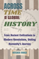 Across Time: A Global History: From Ancient Civilizations to Modern Revolutions, Uniting Humanity's Journey B0CVQXWL7G Book Cover