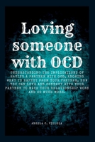 Loving Someone with Ocd: The ultimate key to having a real connection with your partner. B0BRDHG8FF Book Cover