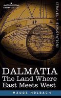 Dalmatia: The Land Where East Meets West 1605200484 Book Cover