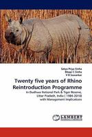 Twenty five years of Rhino Reintroduction Programme: In Dudhwa National Park & Tiger Reserve, Uttar Pradesh, India ( 1984-2010) with Management Implications 3844311254 Book Cover