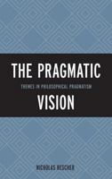 Pragmatic Vision: Themes in Philosophical Pragmatism 1442227052 Book Cover