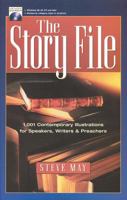 The Story File: 1,001 Contemporary Illustrations for Speakers, Writers and Preachers 1565635248 Book Cover
