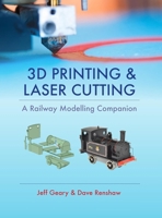 3D Printing & Laser Cutting: A Railway Modelling Companion 0711038414 Book Cover