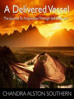 A Delivered Vessel:The Journey To Forgiveness Through Self-Discovery 0997313439 Book Cover
