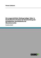 Die sorgerechtliche Stellung lediger Väter in Deutschland im Kontext der Entscheidung des Europäischen Gerichtshofes für Menschenrechte 3656005397 Book Cover