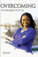 OVERCOMING: IN THE MIDST OF IT ALL B08VYLP42M Book Cover