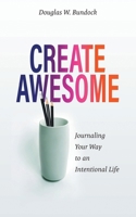 Create Awesome: Journaling Your Way to an Intentional Life 103832131X Book Cover