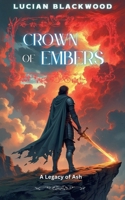 Crown of Embers: A Legacy of Ash (The Ember Cycle) B0FJQRZ54T Book Cover