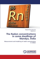 The Radon concentrations in some dwellings of Mandya, India: Measurement and modeling of radon concentration in indoor 6205640279 Book Cover