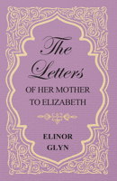 The Letters of her Mother to Elizabeth 1986497917 Book Cover