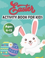 Easter Activity Book for Kids Ages 6-12: Fun Easter Book for kids - Dot Markers, Scissor Skills, Word Search, Coloring, Maze and More B09S62GKH6 Book Cover
