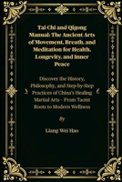Tai Chi and Qigong Manual: The Ancient Arts of Movement, Breath, and Meditation for Health, Longevity, and Inner Peace: Discover the History, ... Arts – From Taoist Roots to Modern Wellness B0FKMQ3J83 Book Cover