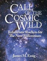Call of the Cosmic Wild: Relativistic Rockets for the New Millennium 1478711450 Book Cover