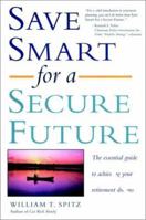 Save Smart for a Secure Future: The Essential Guide to Achieving Your Retirement Dreams 0028618416 Book Cover