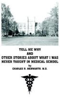 Tell Me Why And Other Stories About What I Was Never Taught In Medical School 1414046375 Book Cover