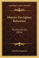 Histoire Des Eglises Reformees: Du Pays De Gex (1856) 1142954277 Book Cover
