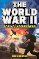 The World War 2 for Young Readers: The Greatest Battles and Most Heroic Events of the Second World War (War History for Kids) B0CJXMBDFF Book Cover