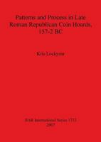 Patterns and Process in Late Roman Republican Coin Hoards 157-2 BC 1407301640 Book Cover