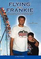 Flying with Frankie: Three Hundred Days in Amusement Parks Riding Roller Coasters with My Son 1462029035 Book Cover