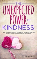 The Unexpected P?w?r Of Kindn???: How Y?u Can C?n?u?r Y?ur Mind, Y?ur Lif? ?nd the W?rld with a C?m????i?n?t? Behaviour 1688068325 Book Cover