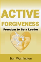 Active Forgiveness : Freedom to Be a Leader 099098317X Book Cover
