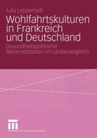 Wohlfahrtskulturen in Frankreich Und Deutschland: Gesundheitspolitische Reformdebatten Im Landervergleich 3531144316 Book Cover