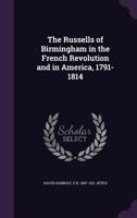 The Russells of Birmingham in the French Revolution and in America, 1791-1814 0548801886 Book Cover