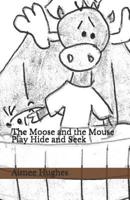 The Moose and the Mouse Play Hide and Seek 1096859939 Book Cover