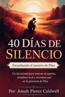 40 días de silencio: Escuchando el susurro de Dios: Un devocional para renovar tu espíritu, fortalecer tu fe y encontrar paz en la presencia de Dios (Spanish Edition) B0H1CKP9Q1 Book Cover