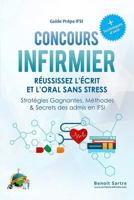 CONCOURS INFIRMIER Reussissez l'ecrit et l'oral sans stress: Strategies Gagnantes, Methodes & Secrets des Admis en IFSI 1986715736 Book Cover