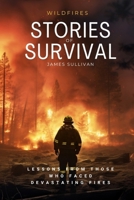 Stories of Survival: Lessons from Those Who Faced Devastating Fires B0DTJ7Q895 Book Cover