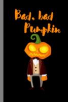 Bad Bad Pumpkin: Haunted Spooky Halloween Party Scary Hallows Eve All Saint's Day Celebration Gift For Celebrant And Trick Or Treat (6"x9") Lined Notebook To Write In 1691337633 Book Cover