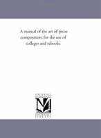 A Manual of the Art of Prose Composition: For the Use of Colleges and Schools 1425537189 Book Cover