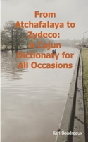 From Atchafalaya to Zydeco: A Cajun Dictionary of All Occasions B0FLF9M1KB Book Cover