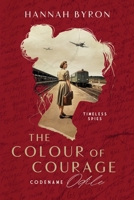 The Color of Courage: Codename Odile - Based On A True Story (Timeless Agents Series) 9083302768 Book Cover