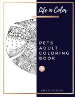 PETS ADULT COLORING BOOK (Book 9): Pets Coloring Book for Adults - 40+ Premium Coloring Patterns (Life in Color Series) 1078137323 Book Cover