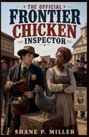 The Official Frontier Chicken Inspector B0H5G5LTK2 Book Cover