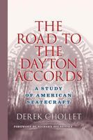 The Road to the Dayton Accords: A Study of American Statecraft 1137348054 Book Cover