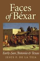 Faces of Béxar: Early San Antonio and Texas 1623497892 Book Cover