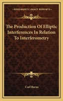 The Production of Elliptic Interferences in Relation to Interferometry 1278439242 Book Cover