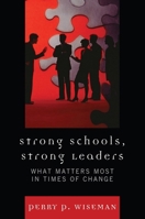 Strong Schools, Strong Leaders: What Matters Most in Times of Change 1607095130 Book Cover