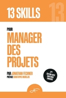 13 Skills pour Manager des Projets: Les 13 Compétences clés pour livrer vos projets sereinement et efficacement (French Edition) B0DPS3YK12 Book Cover