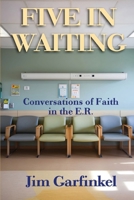 Five in Waiting : Conversations of Faith in the E.R. 1957497572 Book Cover