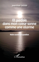 Et parfois dans mon coeur sonne comme une alarme: Notre avenir en question (French Edition) 2140265475 Book Cover