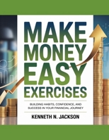 Make Money Easy Exercises: Building Habits, Confidence, and Success in Your Financial Journey B0FSJNFJJP Book Cover