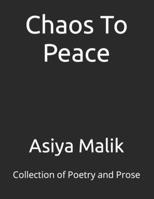 Chaos To Peace: Collection of Poetry and Prose B0CHL7H1XB Book Cover