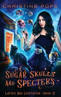 Sugar Skulls and Specters: A Cozy Paranormal Mystery (Lattes and Levitation) 1946435678 Book Cover